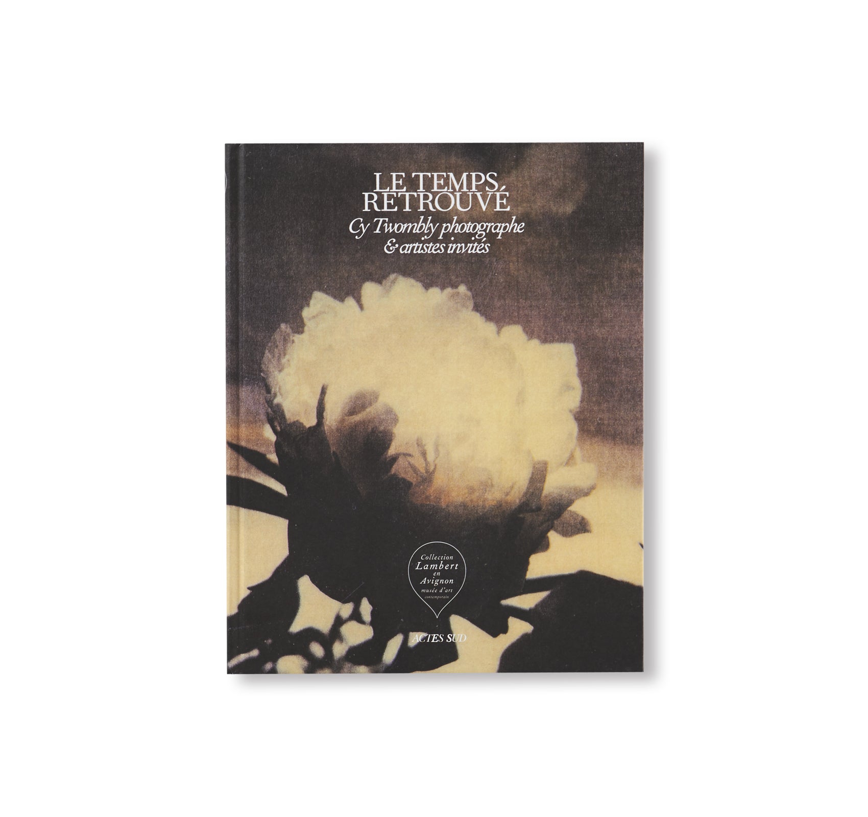 LE TEMPS RETROUVÉ CY TWOMBLY PHOTOGRAPHE ET ARTISTES INVITÉS by Cy