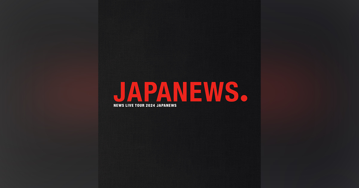 NEWS LIVE TOUR 2024 JAPANEWS｜NEWS｜ELOV-Label