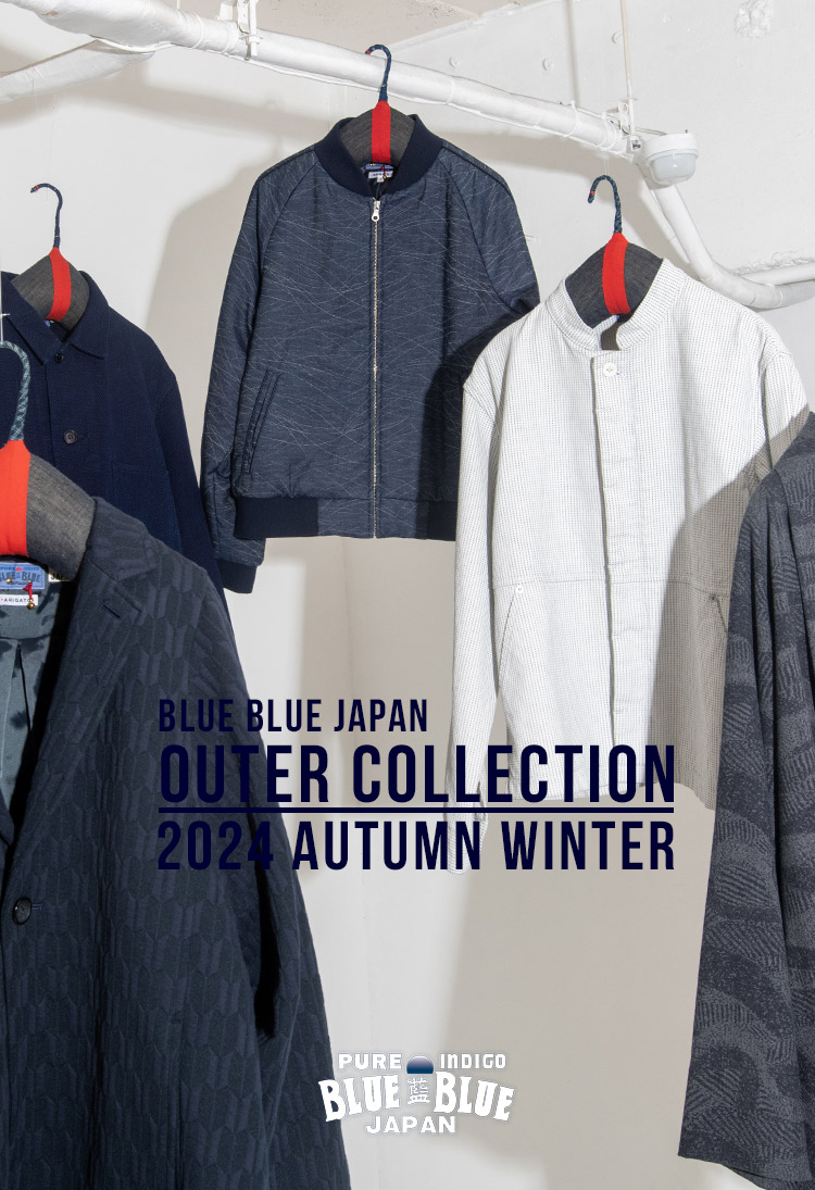 BLUE BLUE JAPAN 2024FW OUTER COLLECTION | BLUE BLUE JAPAN | ブルー