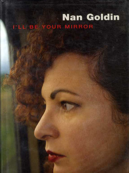 ナン・ゴールディン写真集 I'll Be Your Mirror / Nan Goldin
