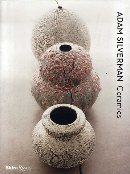 アダム・シルバーマン Adam Silverman: Ceramics / アダム・シルバー