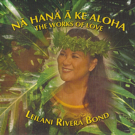 NA HANA A KE ALOHA” Leilani Rivera Bond / Hawaiian Music CD