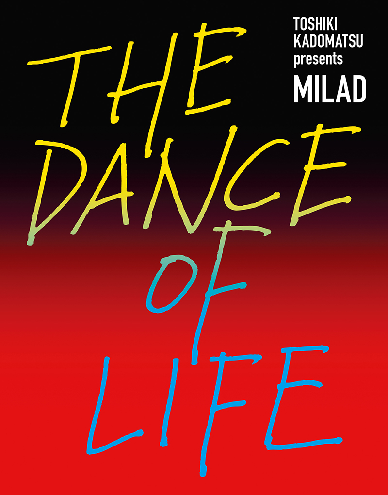 TOSHIKI KADOMATSU presents MILAD THE DANCE OF LIFE Blu-ray＆DVD