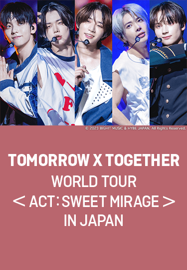 TOMORROW X TOGETHER WORLD TOUR ＜ACT : SWEET MIRAGE＞ IN JAPAN
