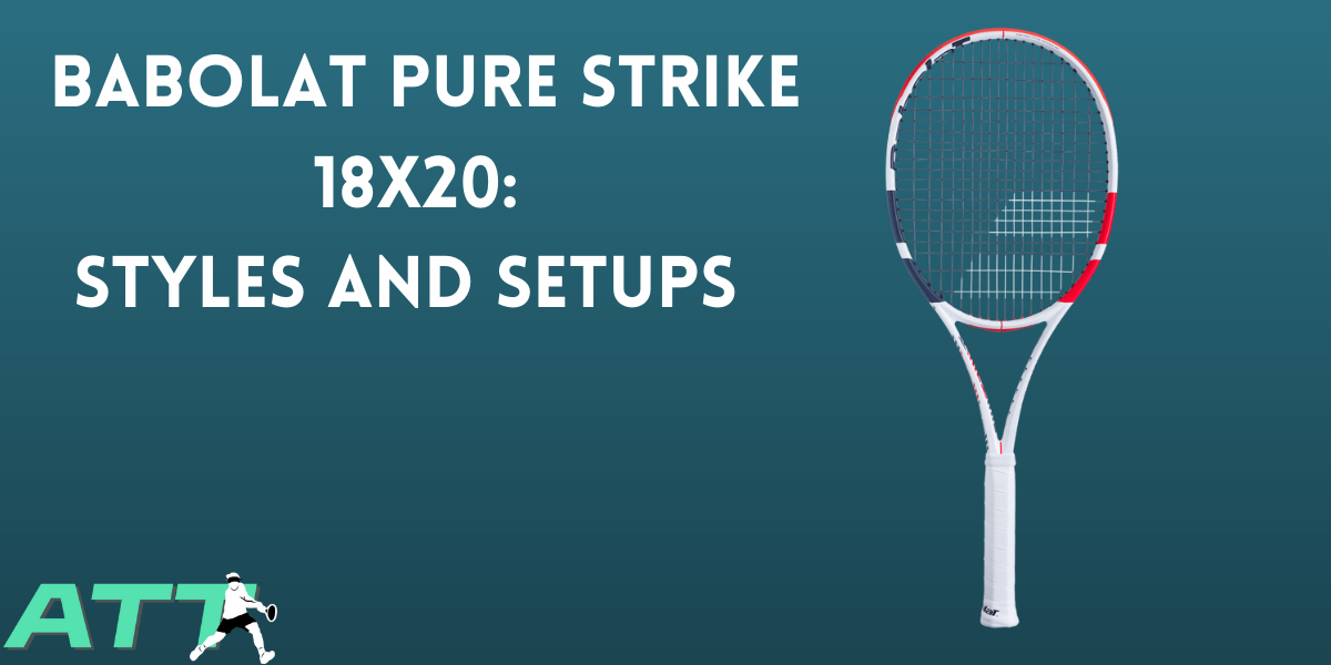 Babolat Pure Strike 18x20 Review - All Things Tennis ltd