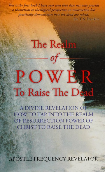 The realm of power to raise the dead : a divine revelation of how
