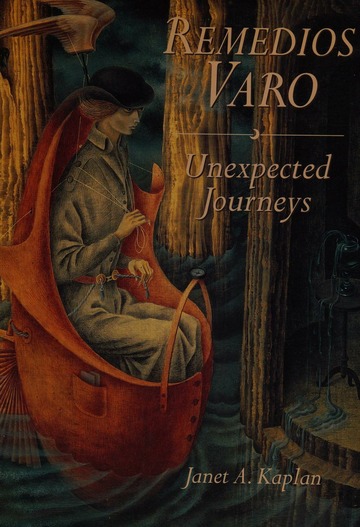 Remedios Varo : unexpected journeys : Kaplan, Janet A : Free