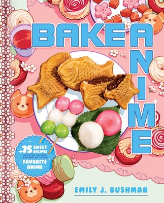 Bake Anime | Book by Emily J Bushman | Official Publisher Page