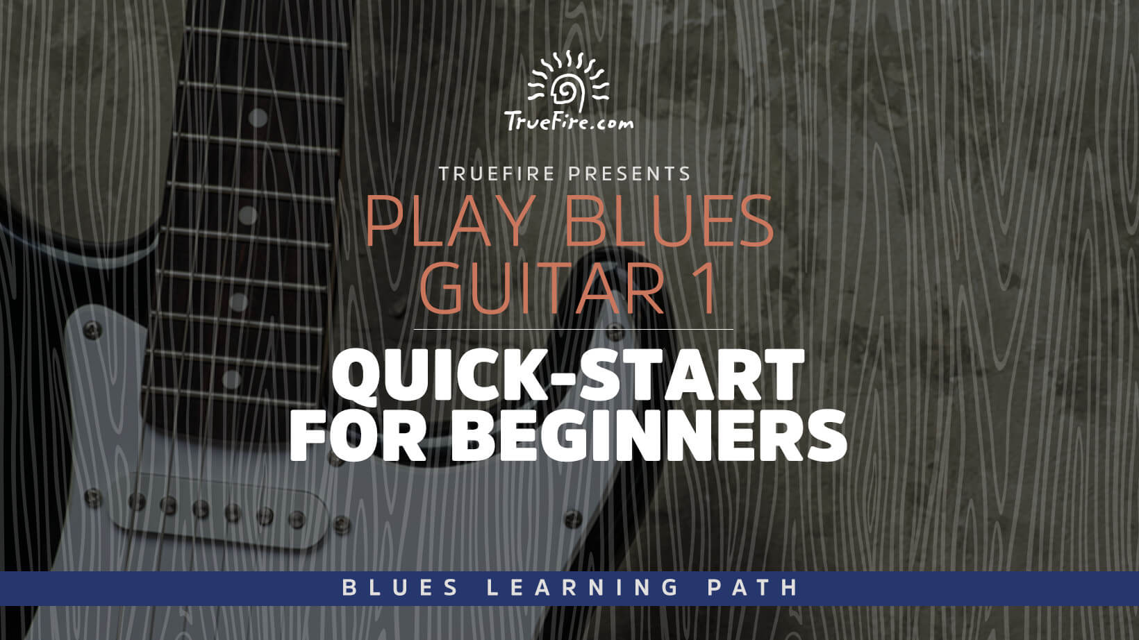 Play Blues Guitar 1: Quick-Start for Beginners - TrueFire