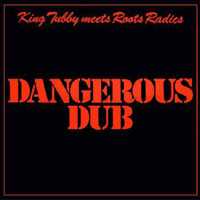 01. Dangerous Dub | Roots Radics