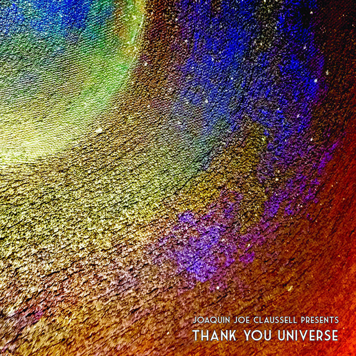 Thank You Universe - CD Release. | Joaquin Joe Claussell Presents