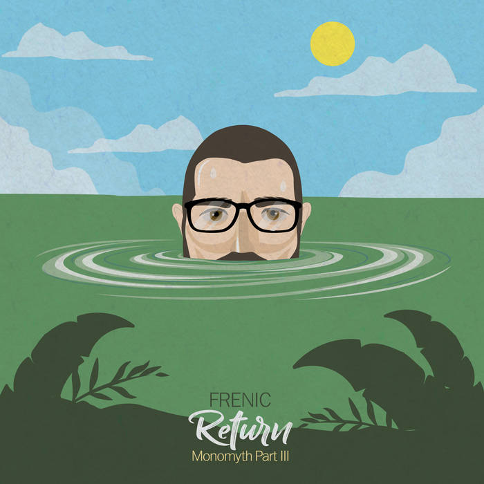 Return - Monomyth Pt.3 | Frenic