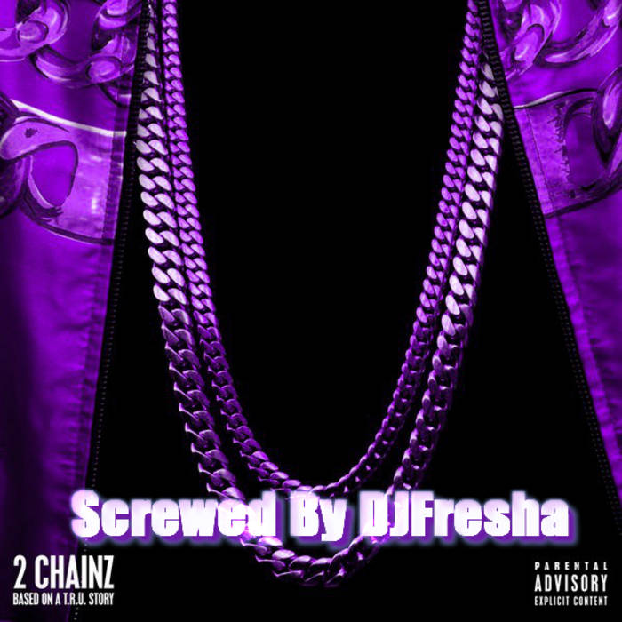 Based on a T.R.U. Story (Screwed By DJFresha) - 2 Chainz | 2