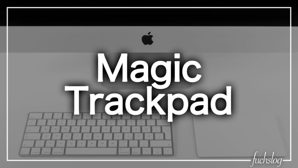 Magic Trackpad レビュー｜追加で買うべき？ | ふくすログ