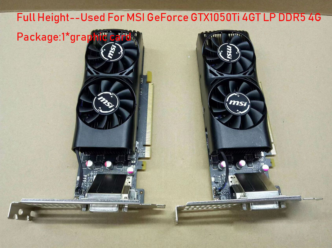 For MSI GeForce GTX1050Ti 4GT LP, GTX 1050 Ti DDR5 4G Graphics