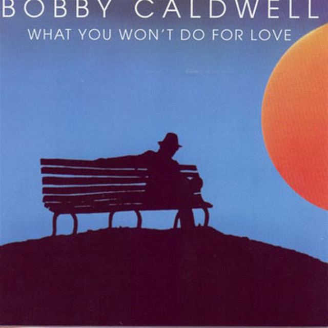 What You Won't Do For Love - Album by Bobby Caldwell | Spotify