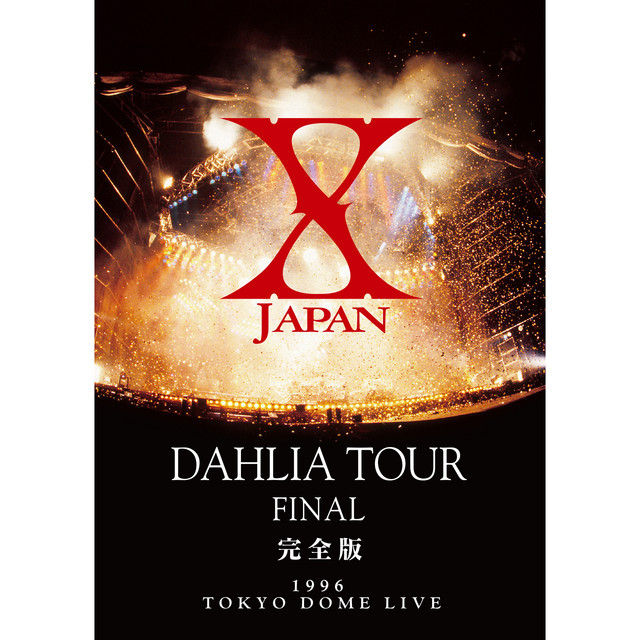 X JAPAN DAHLIA TOUR FINAL 完全版 - Album by X JAPAN | Spotify