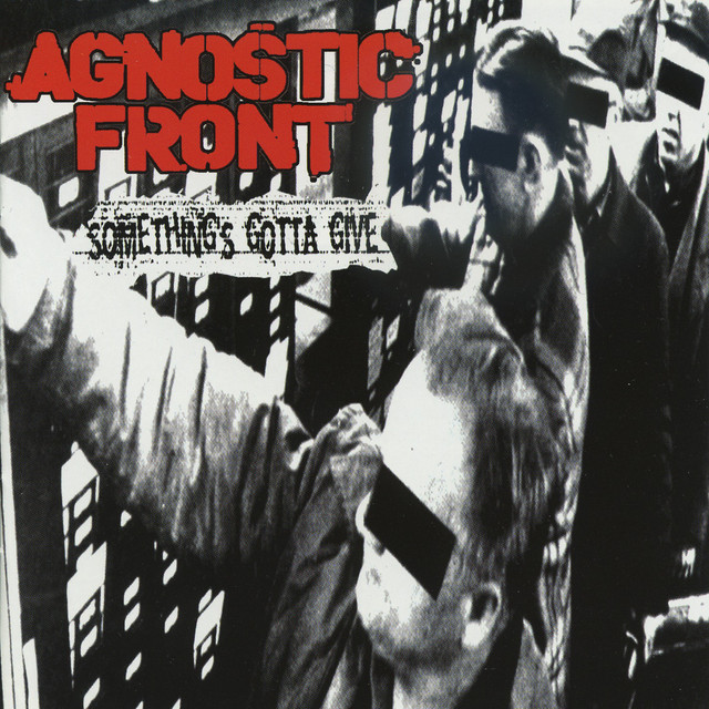 Something's Gotta Give - Album by Agnostic Front | Spotify
