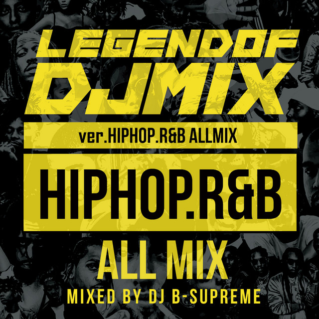 LEGEND OF DJ MIX ver.HipHop.R&B ALLMIX - Album by DJ B-SUPREME