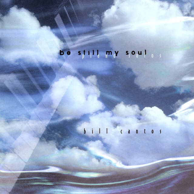 Be Still My Soul - Album by Bill Cantos | Spotify