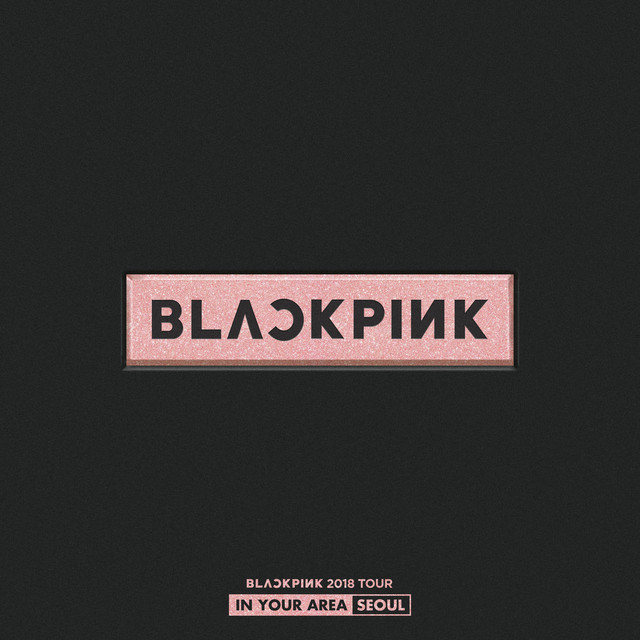BLACKPINK 2018 TOUR 'IN YOUR AREA' SEOUL - Live - Album by