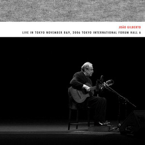 Live In Tokyo (2006 Remastered Edit) - Album by João Gilberto