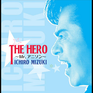 THE HERO～Mr.アニソン～ - Album by Ichirou Mizuki | Spotify