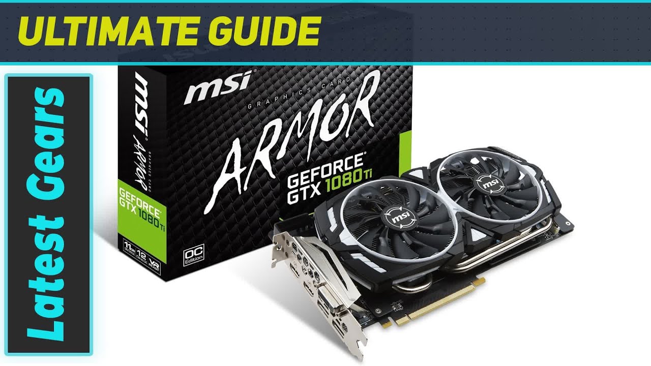 reviewMSI GeForce GTX1080 Ti ARMOR 11G OC: Unveiling the