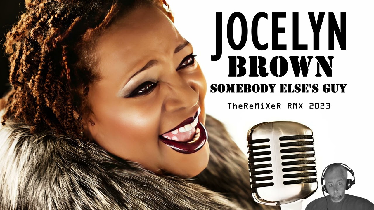 JOCELYN BROWN - SOMEBODY ELSE'S GUY 2023 (TheReMiXeR RMX) - YouTube