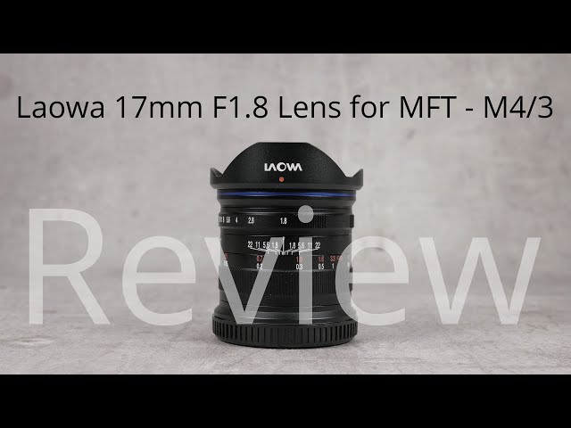 Review: Laowa 17mm F1.8 lens - MFT - M4/3 - Micro four thirds