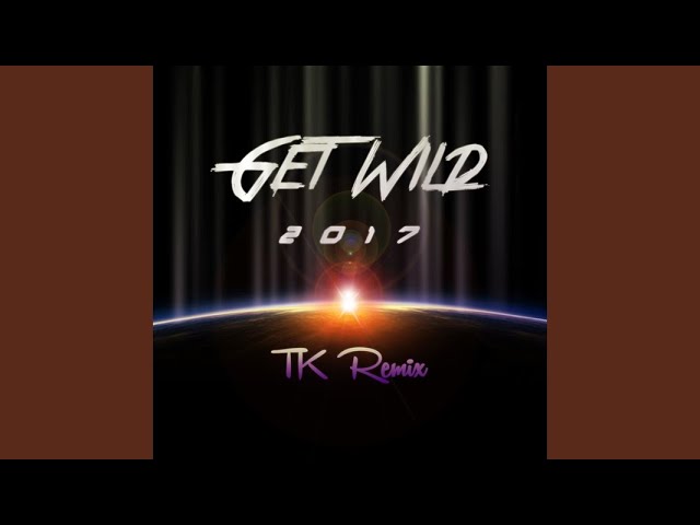 GET WILD 2017 TK REMIX - YouTube