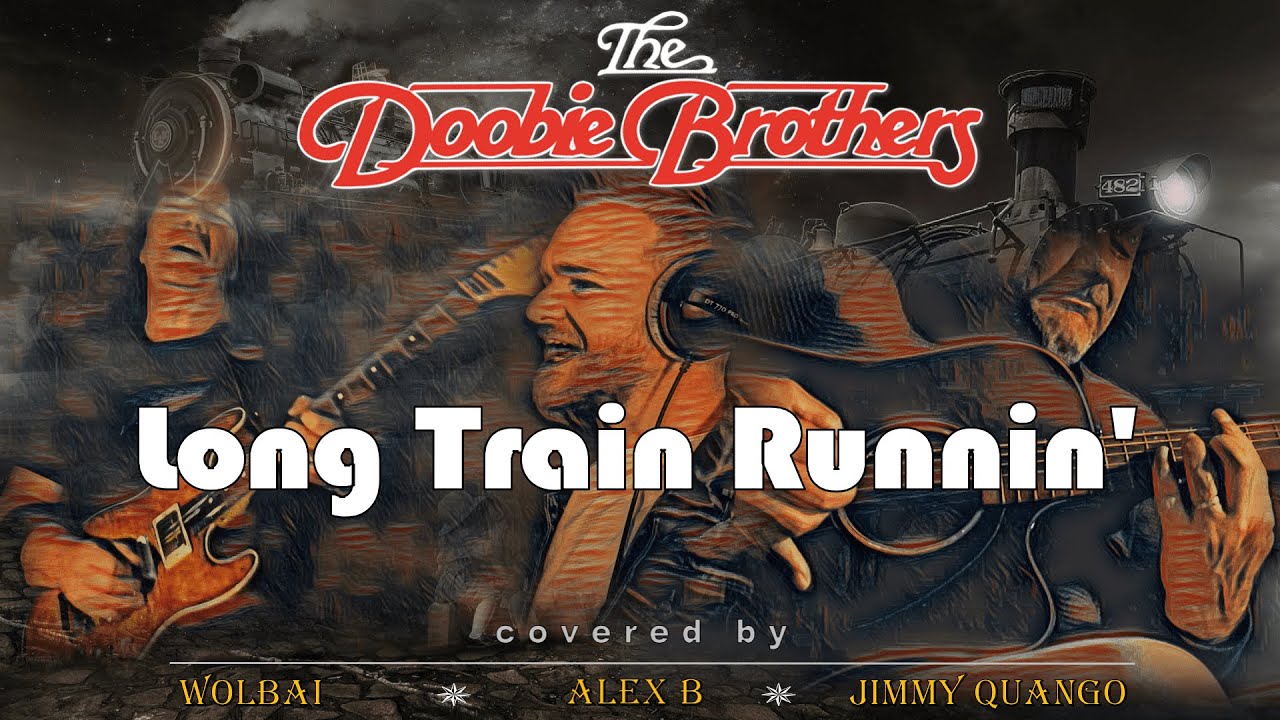 Long Train Runnin' (Doobie Brothers) cover by WOLBAI, Alex B