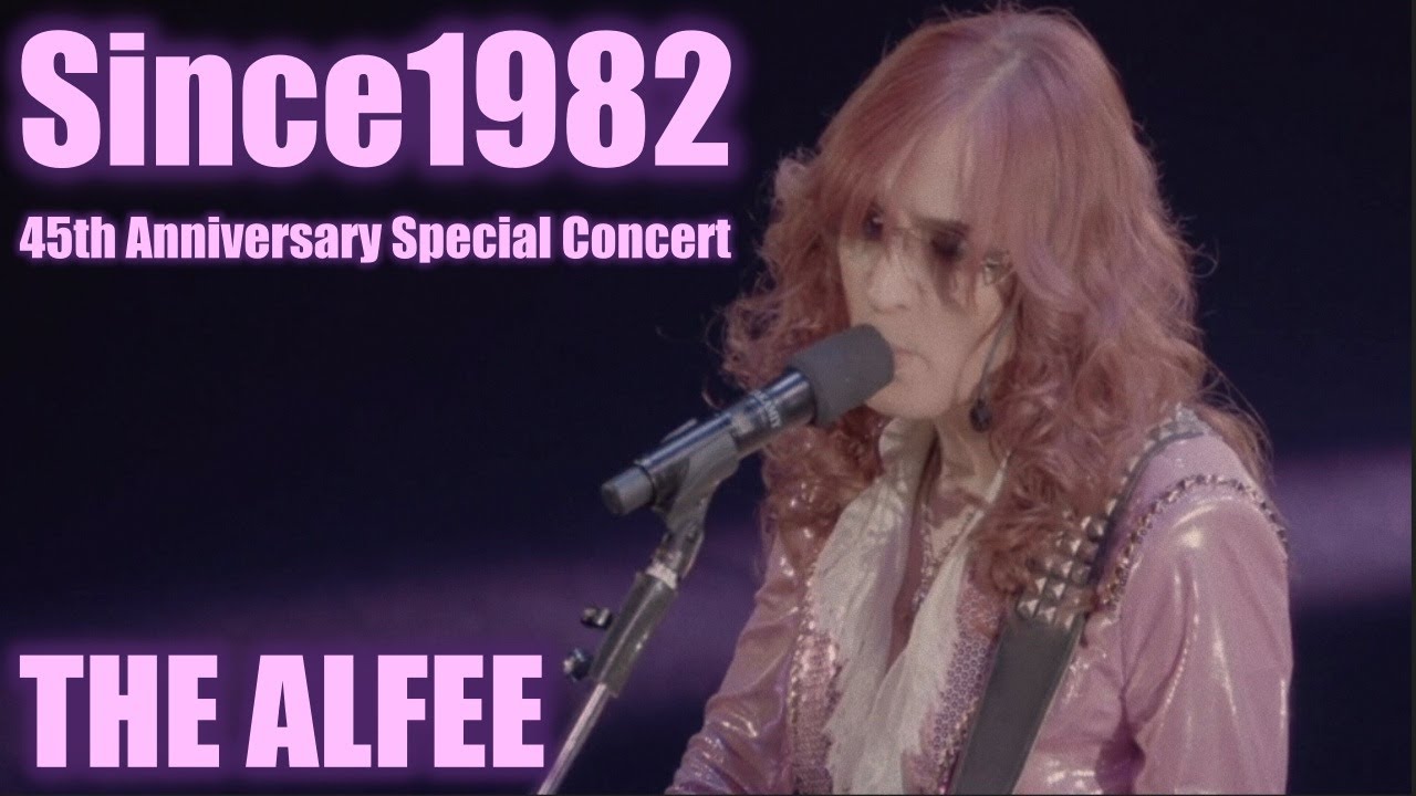 THE ALFEE】Since1982 45th Anniversary Special Concert - YouTube