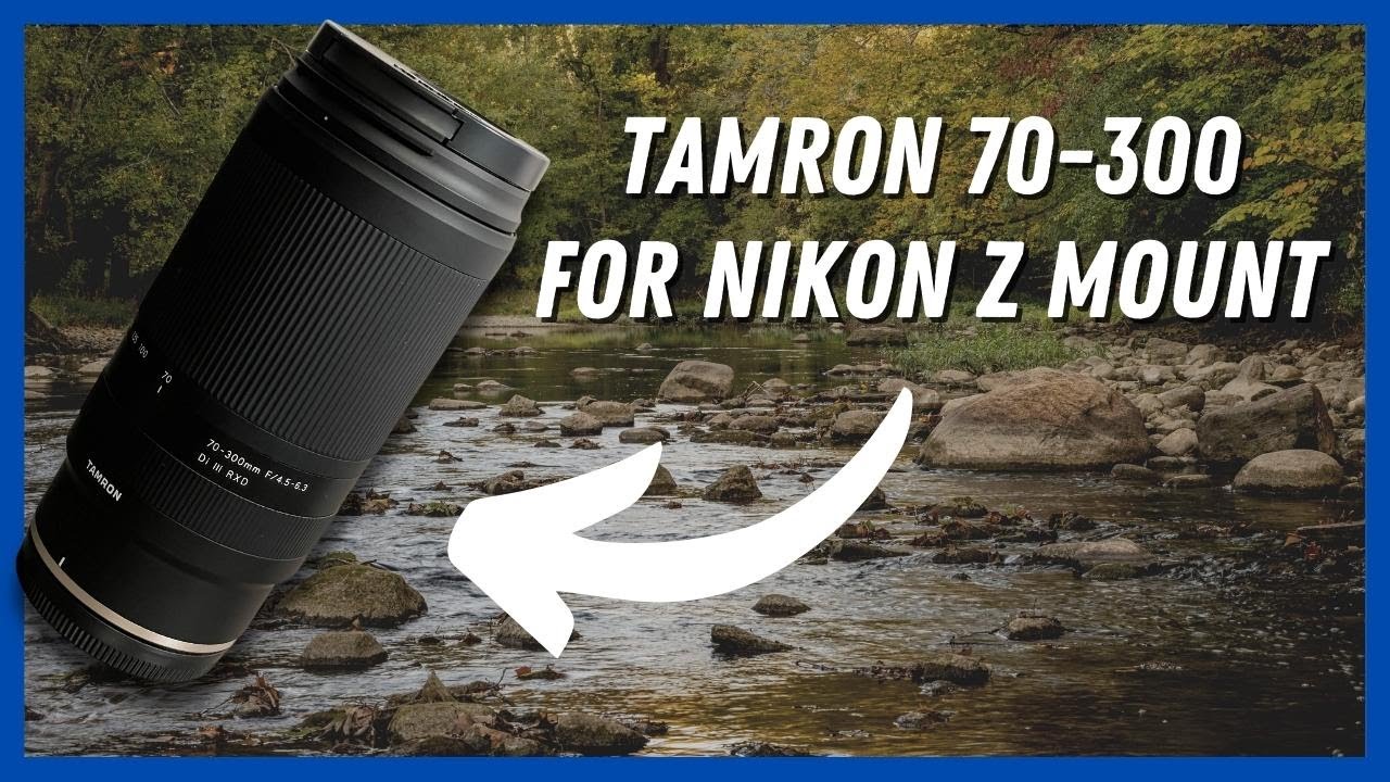 Tamron 70-300mm f/4.5-6.3 for Nikon Z Mount - YouTube
