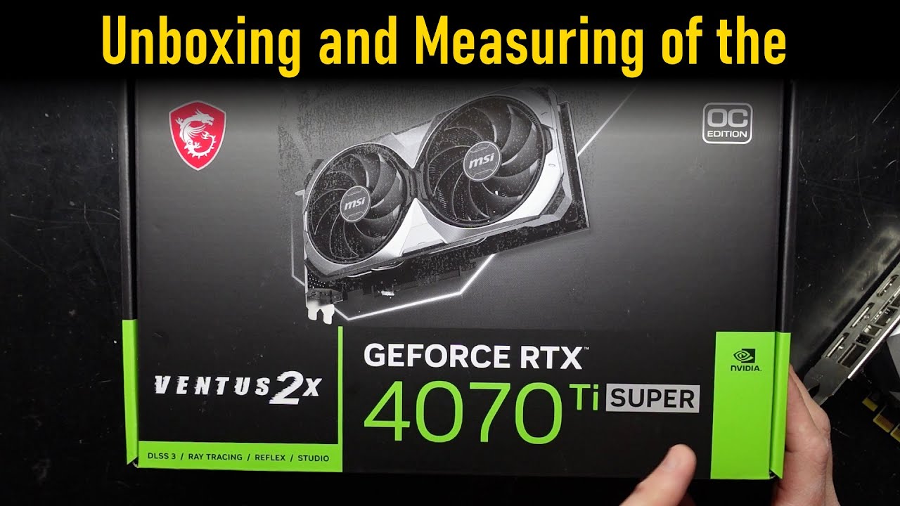 MSI RTX 4070 Ti SUPER 16G VENTUS 2X OC Unboxing and Measure - YouTube