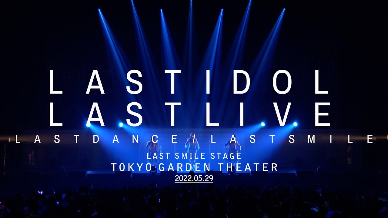 LAST IDOL LAST LIVE LAST SMILE 2022.05.29【For J-LOD LIVE】 - YouTube