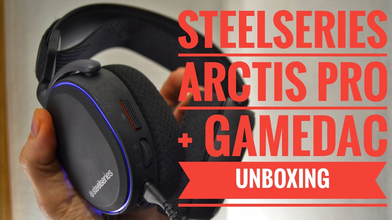 SteelSeries Arctis Pro + GameDAC Unboxing | High-Fidelity