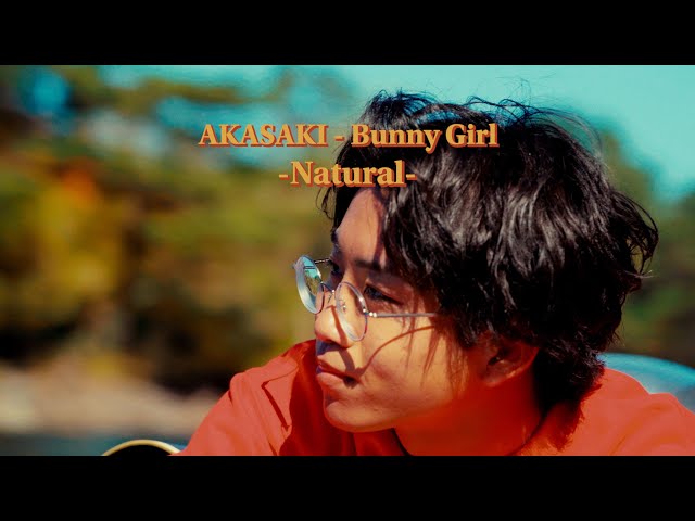 AKASAKI】Bunny Girl - Natural（Music Video） - YouTube