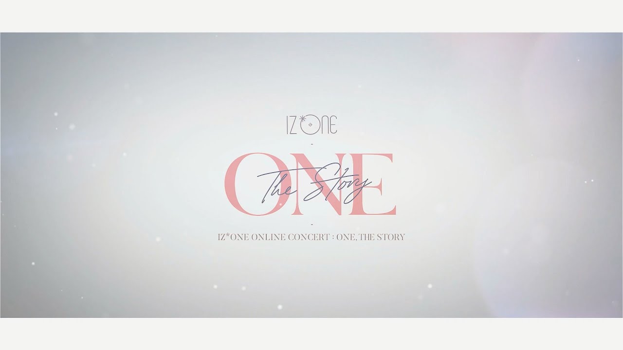 IZ*ONE ONLINE CONCERT [ONE, THE STORY] - YouTube