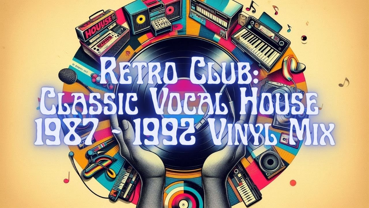 Retro Club: Classic Vocal House 1987 - 1992 Vinyl Mix - YouTube
