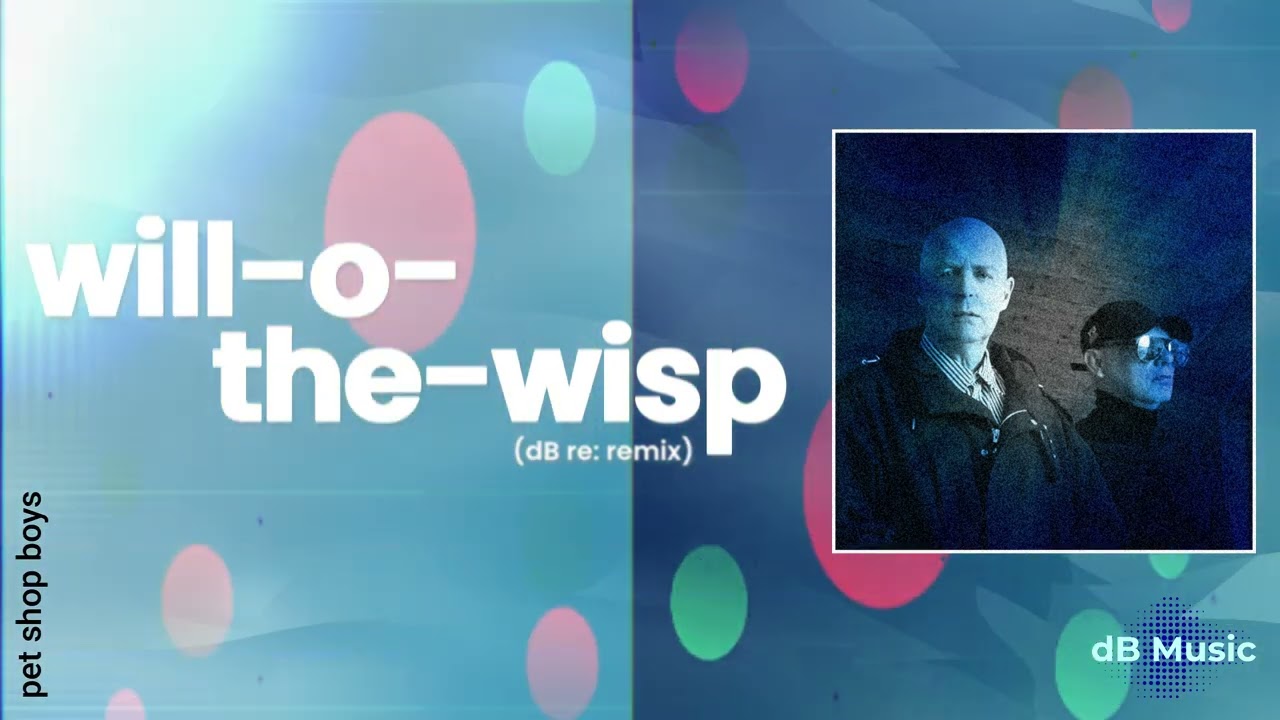 Pet Shop Boys - Will-o-the-Wisp (dB Re:Remix) - YouTube