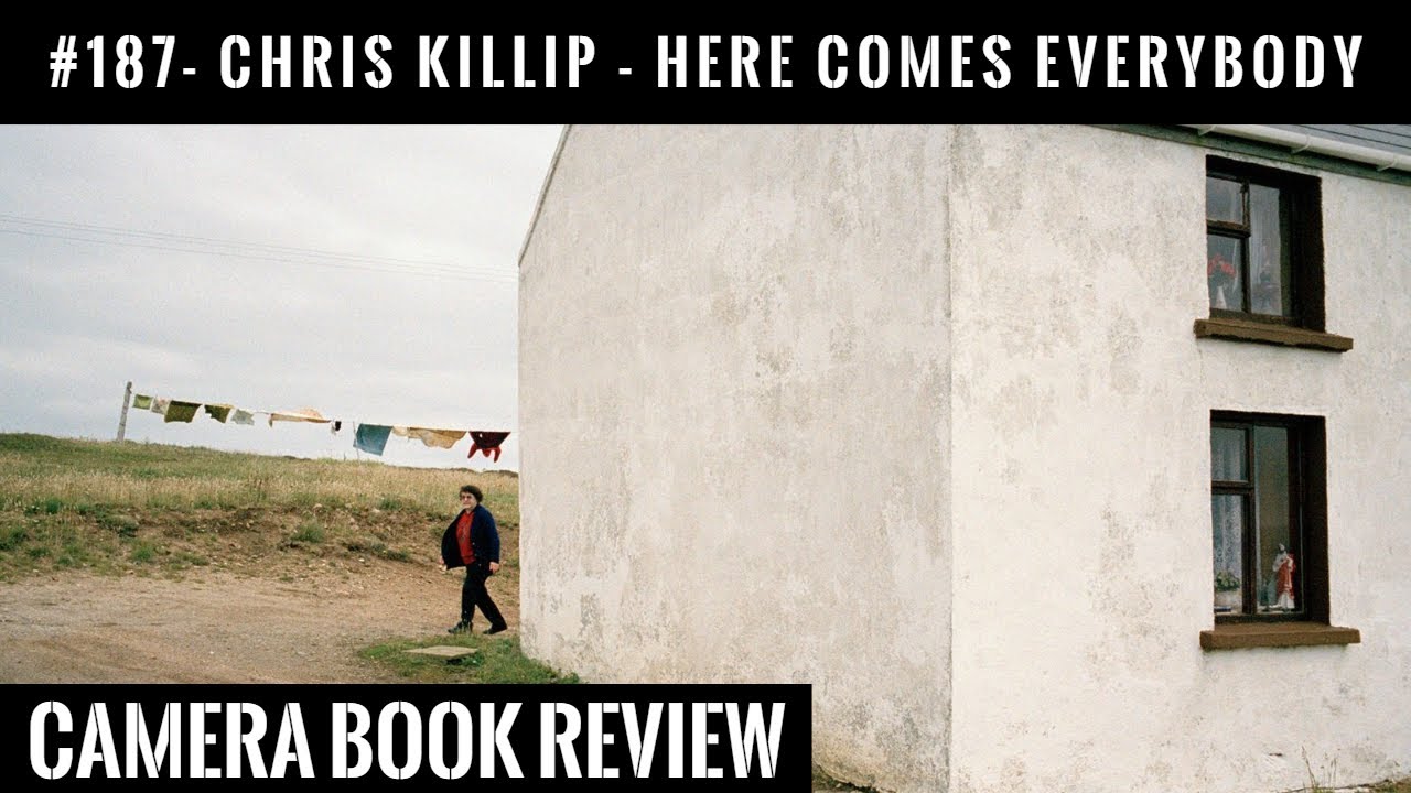187 - CAMERA Book Review: Chris Killip - Here Comes Everybody