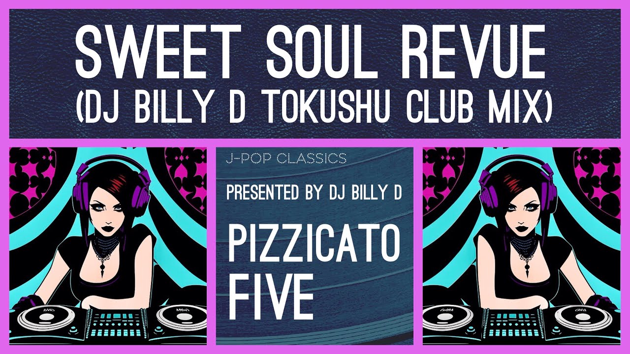 Pizzicato Five - Sweet Soul Revue (DJ Billy D Tokushu Club Mix