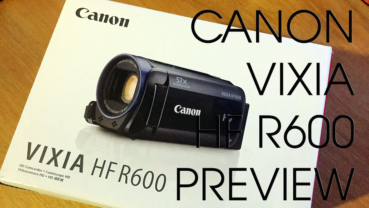 CANON VIXIA HF R600 CAMCORDER UNBOXING AND PREVIEW - YouTube