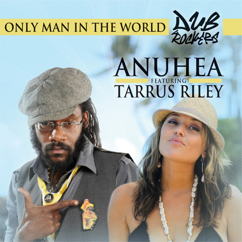Stream Only Man In The World (feat. Tarrus Riley) by Anuhea