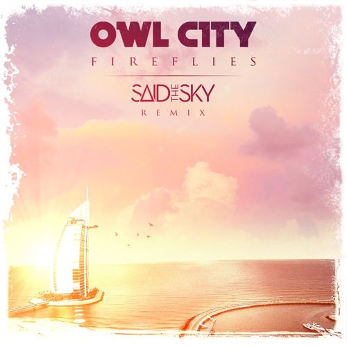 Listen to Owl City - Fireflies (Said The Sky Remix) by Said The