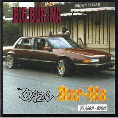 BIG BUR-NA Daze of Bur-na g-rap g-luv
