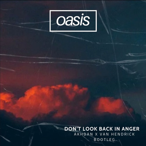 Stream OASIS - Don't Look Back In Anger [VH & AKHDAN BOOTLEG] by