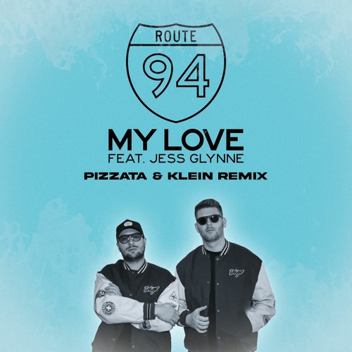 Stream Route 94 - My Love ft. Jess Glynne (Pizzata & Klein Remix