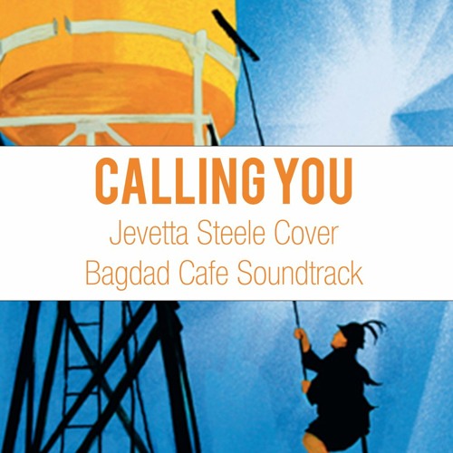 Stream Calling you - Jevetta Steele Cover - Bagdad Cafe Soundtrack